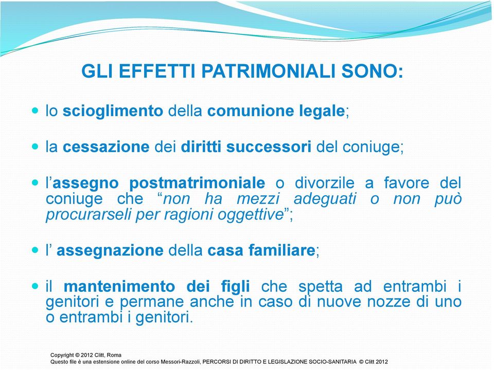 adeguati o non può procurarseli per ragioni oggettive ; l assegnazione della casa familiare; il