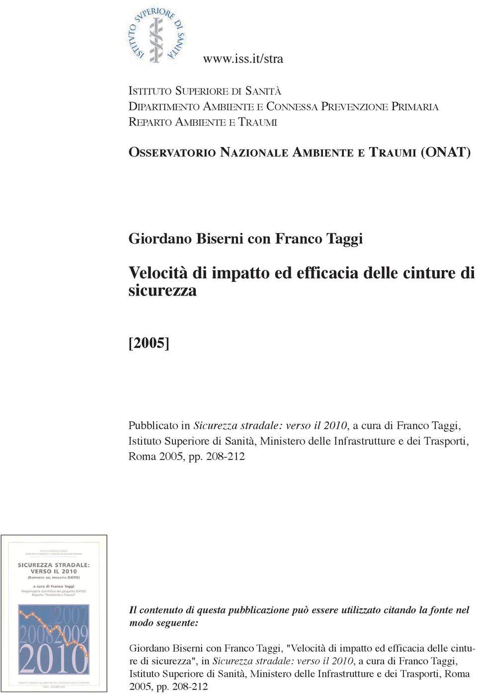 Velocità di impatto ed efficacia delle cinture di sicurezza [2005] Pubblicato in Sicurezza stradale: verso il 2010, a cura di Franco Taggi, Istituto Superiore di Sanità, Ministero delle