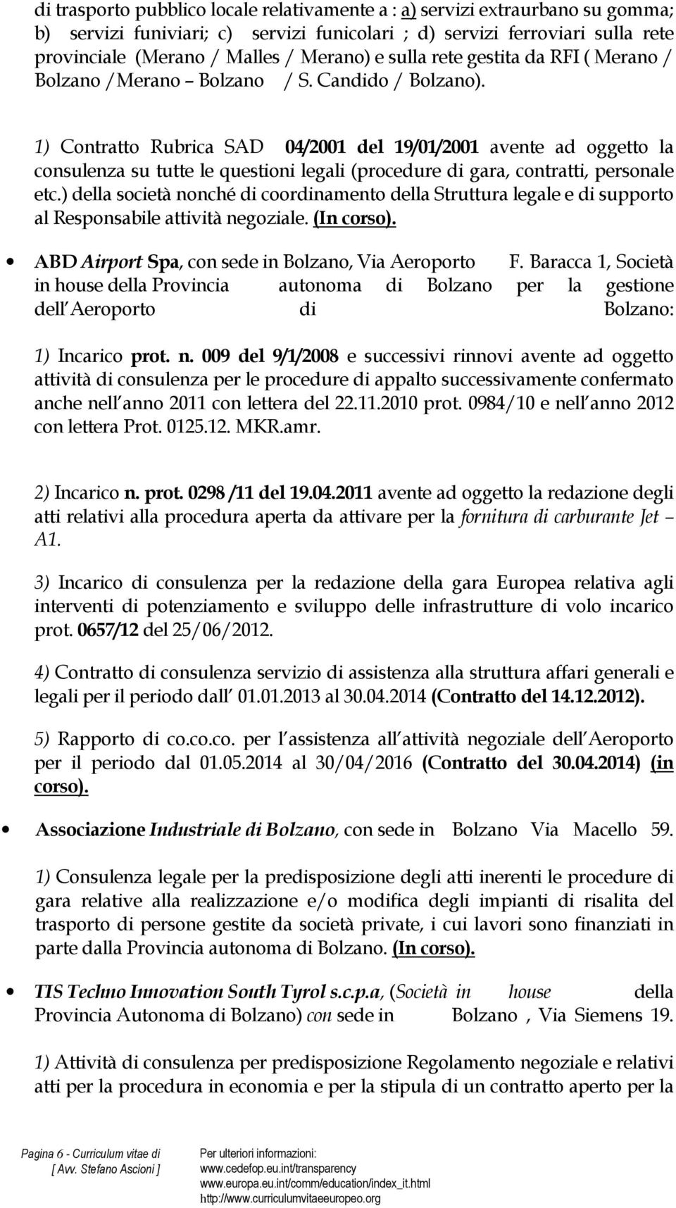 1) Contratto Rubrica SAD 04/2001 del 19/01/2001 avente ad oggetto la consulenza su tutte le questioni legali (procedure di gara, contratti, personale etc.