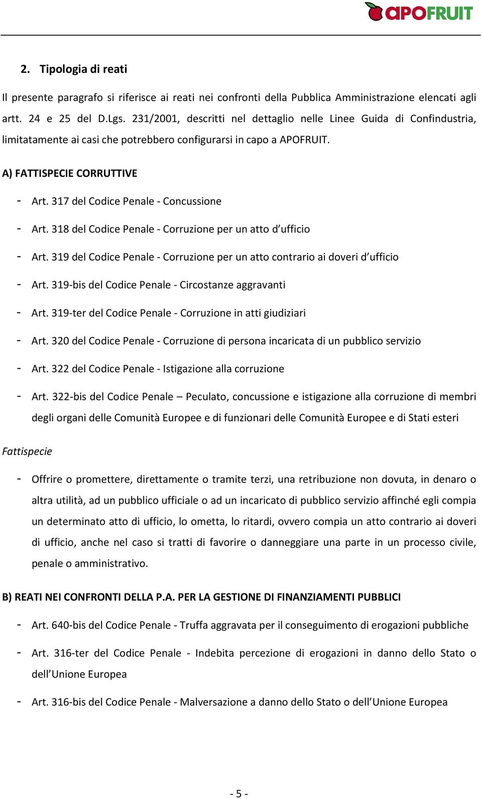 317 del Codice Penale - Concussione - Art. 318 del Codice Penale - Corruzione per un atto d ufficio - Art. 319 del Codice Penale - Corruzione per un atto contrario ai doveri d ufficio - Art.