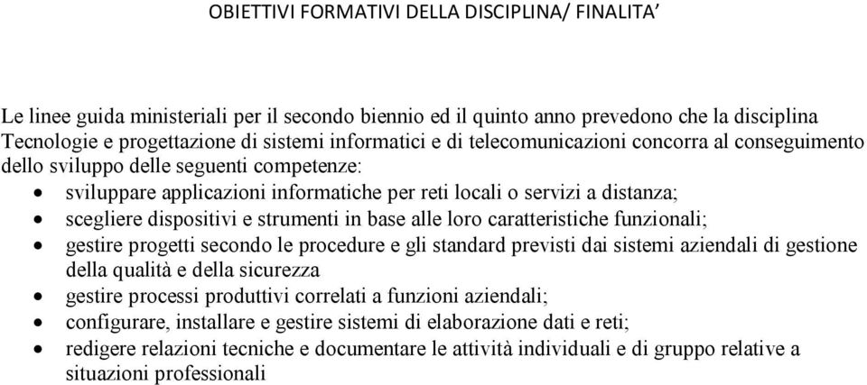 base alle loro caratteristiche funzionali; gestire progetti secondo le procedure e gli standard previsti dai sistemi aziendali di gestione della qualità e della sicurezza gestire processi produttivi