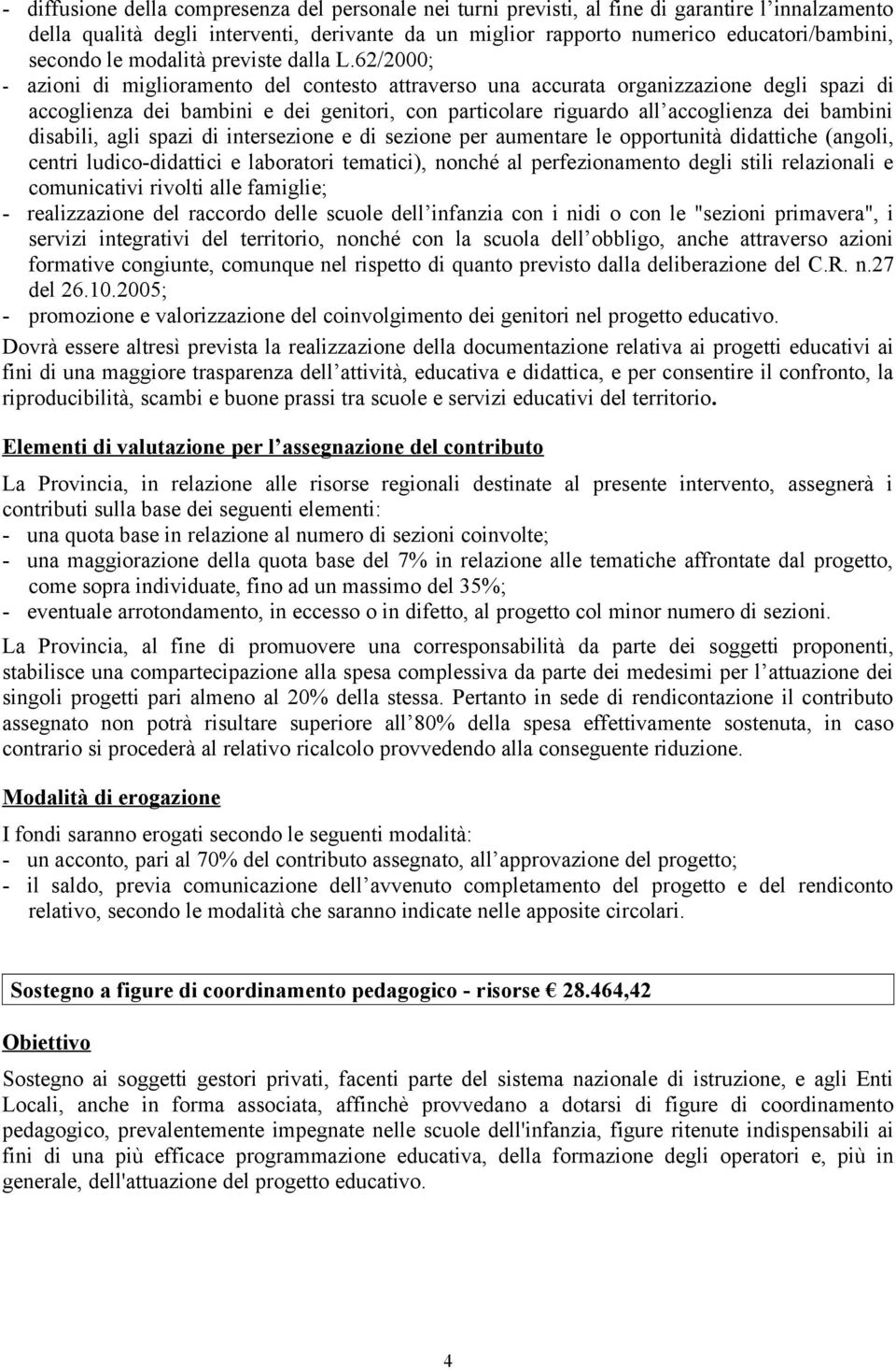 62/2000; - azioni di miglioramento del contesto attraverso una accurata organizzazione degli spazi di accoglienza dei bambini e dei genitori, con particolare riguardo all accoglienza dei bambini