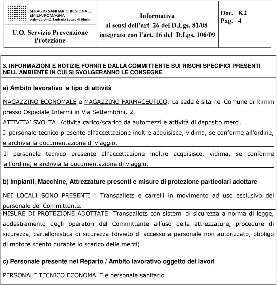 Il personale tecnico presente all accettazione inoltre acquisisce, vidima, se conforme all ordine, e archivia la documentazione di viaggio.