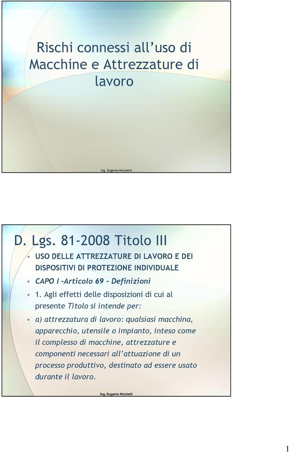 Agli effetti delle disposizioni di cui al presente Titolo si intende per: a) attrezzatura di lavoro: qualsiasi