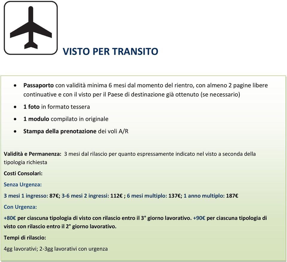 prenotazione dei voli A/R 3 mesi 1 ingresso: 87 ; 3-6 mesi