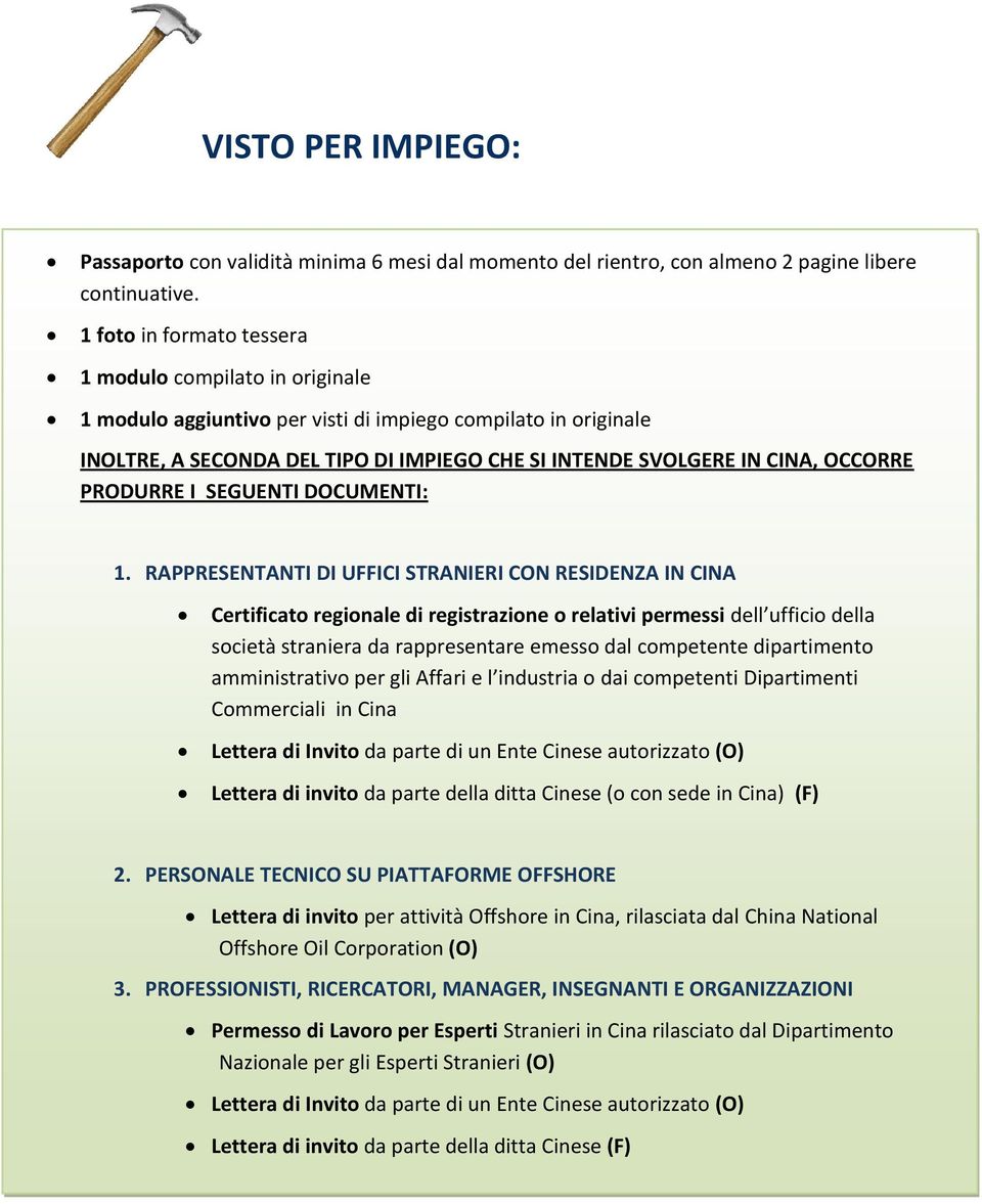 dipartimento amministrativo per gli Affari e l industria o dai competenti Dipartimenti Commerciali in Cina Lettera di Invito da parte di un Ente Cinese autorizzato (O) Lettera di invito da parte