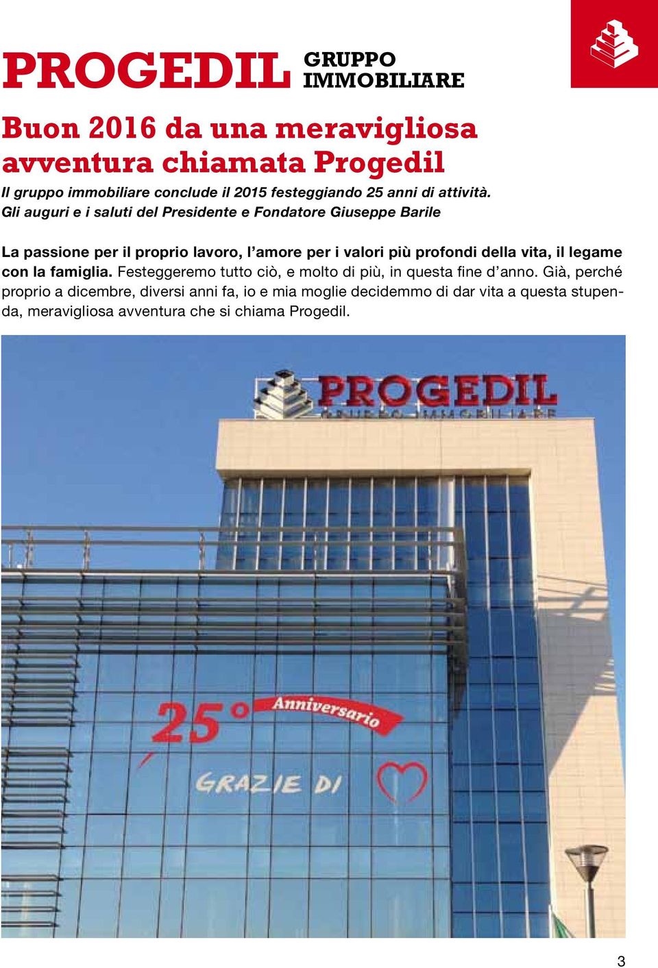 Gli auguri e i saluti del Presidente e Fondatore Giuseppe Barile La passione per il proprio lavoro, l amore per i valori più profondi