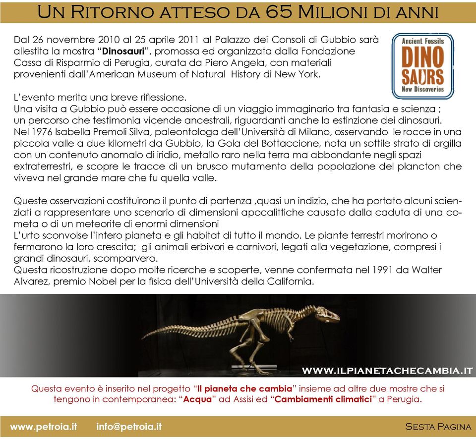 Una visita a Gubbio può essere occasione di un viaggio immaginario tra fantasia e scienza ; un percorso che testimonia vicende ancestrali, riguardanti anche la estinzione dei dinosauri.