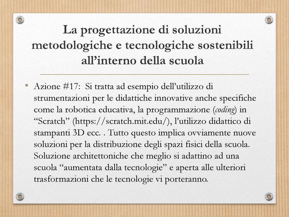 edu/), l utilizzo didattico di stampanti 3D ecc.. Tutto questo implica ovviamente nuove soluzioni per la distribuzione degli spazi fisici della scuola.