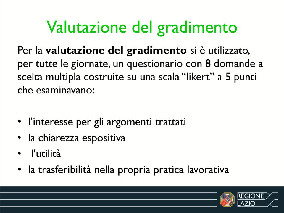 una scala likert a 5 punti che esaminavano: l interesse per gli argomenti trattati