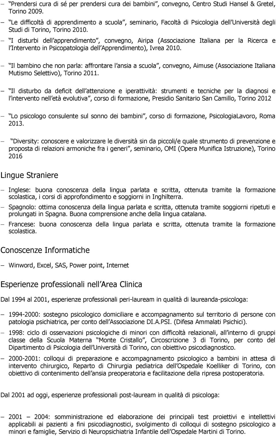 I disturbi dell apprendimento, convegno, Airipa (Associazione Italiana per la Ricerca e l Intervento in Psicopatologia dell Apprendimento), Ivrea 2010.