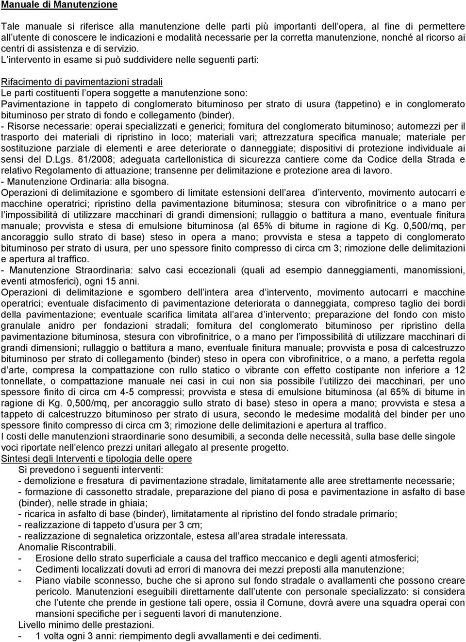 L intervento in esame si può suddividere nelle seguenti parti: Rifacimento di pavimentazioni stradali Le parti costituenti l opera soggette a manutenzione sono: Pavimentazione in tappeto di