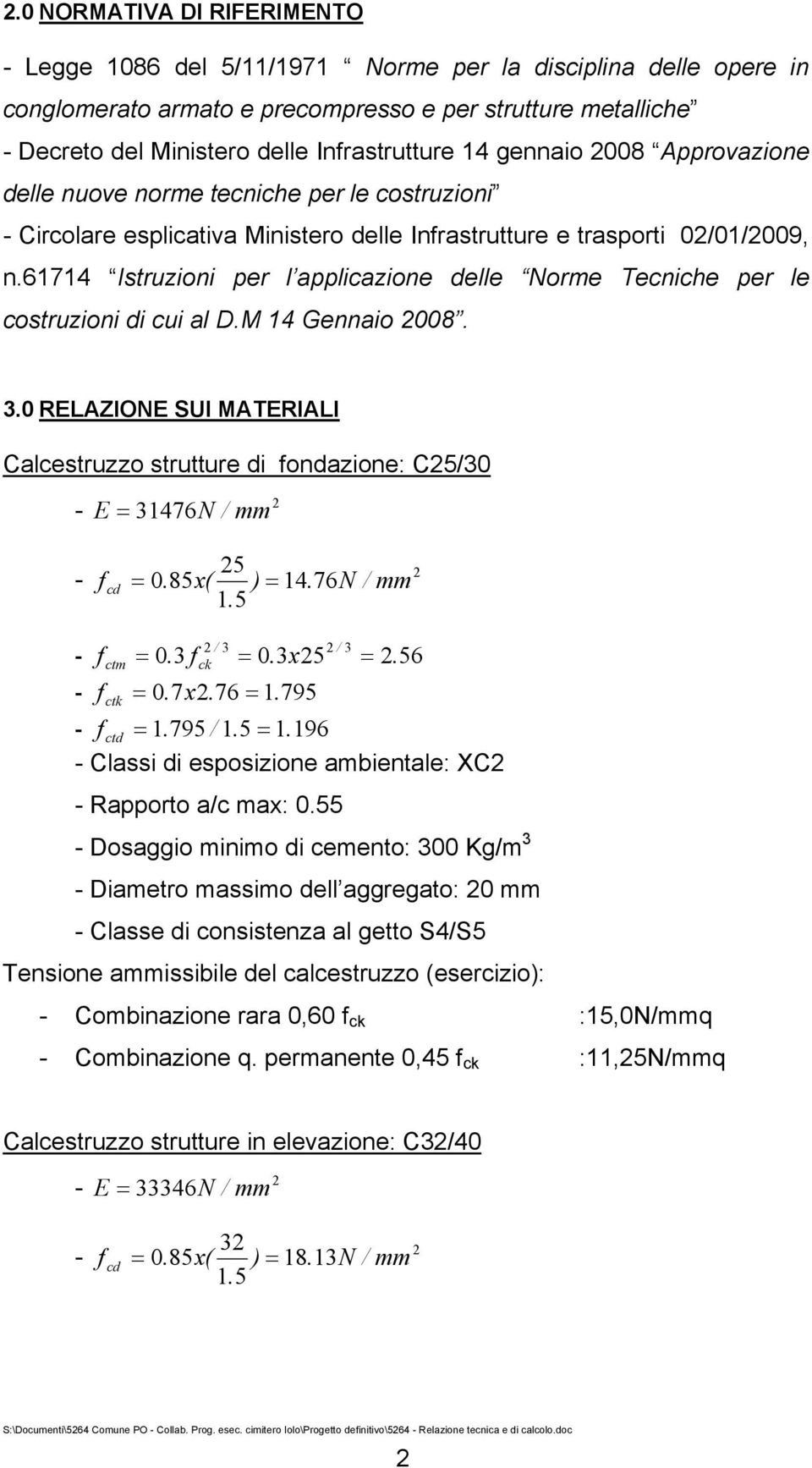 61714 Istruzioni per l appliazione delle orme Tenihe per le ostruzioni di ui al D.M 14 Gennaio 008. 3.0 RELAZIOE SUI MATERIALI Calestruzzo strutture di fondazione: C5/30 - E = 31476 / mm - 5 f d = 0.