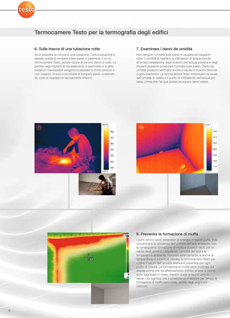 Con le termocamere Testo, potete ridurre al minimo danni e costi.