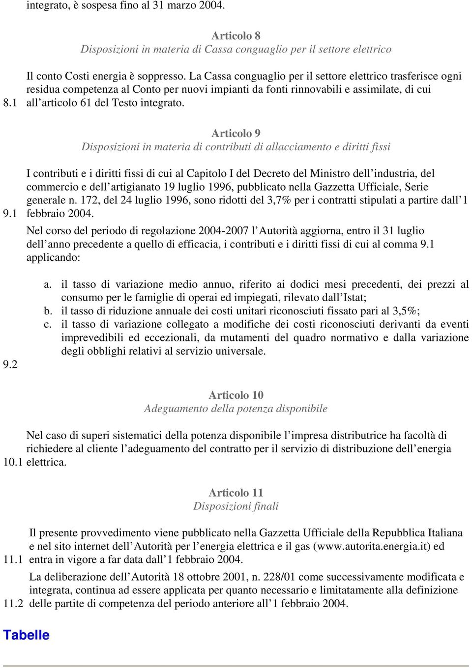 Articolo 9 Disposizioni in materia di contributi di allacciamento e diritti fissi 9.1 9.