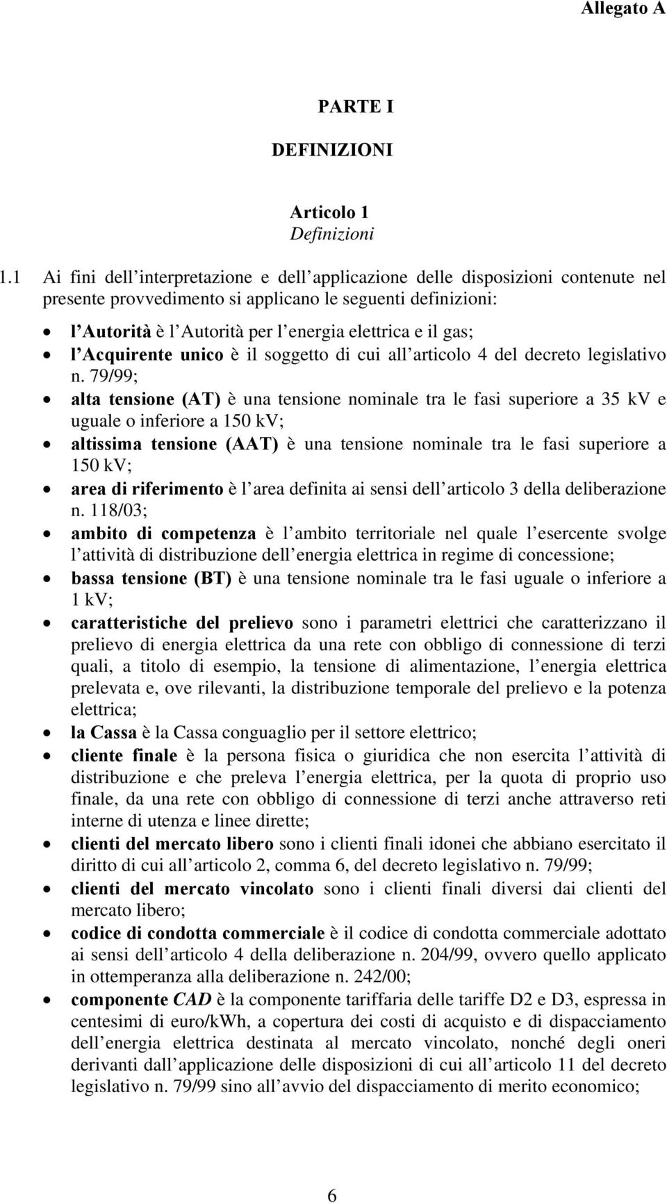 gas; l Acquirente unico è il soggetto di cui all articolo 4 del decreto legislativo n.