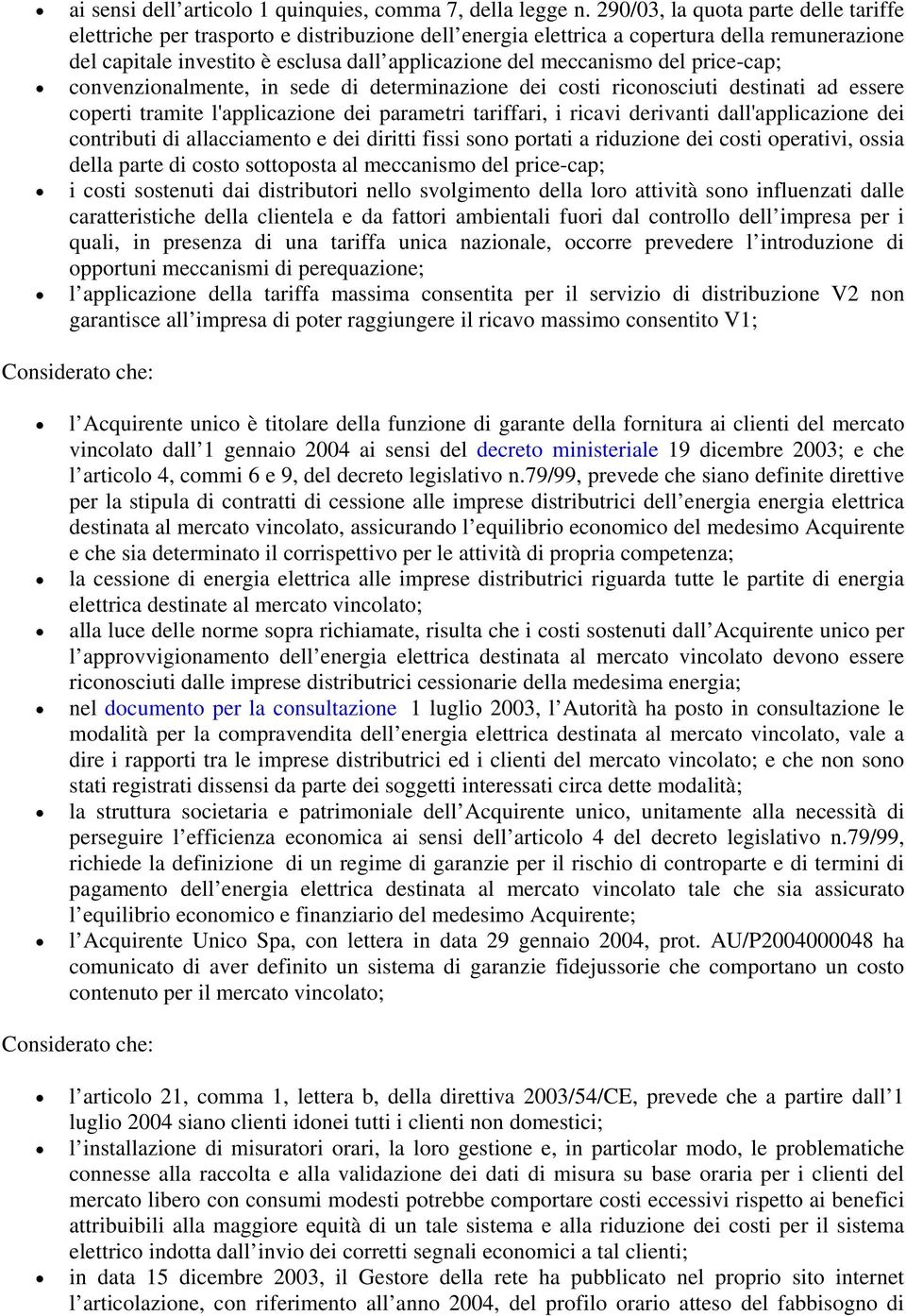 del price-cap; convenzionalmente, in sede di determinazione dei costi riconosciuti destinati ad essere coperti tramite l'applicazione dei parametri tariffari, i ricavi derivanti dall'applicazione dei