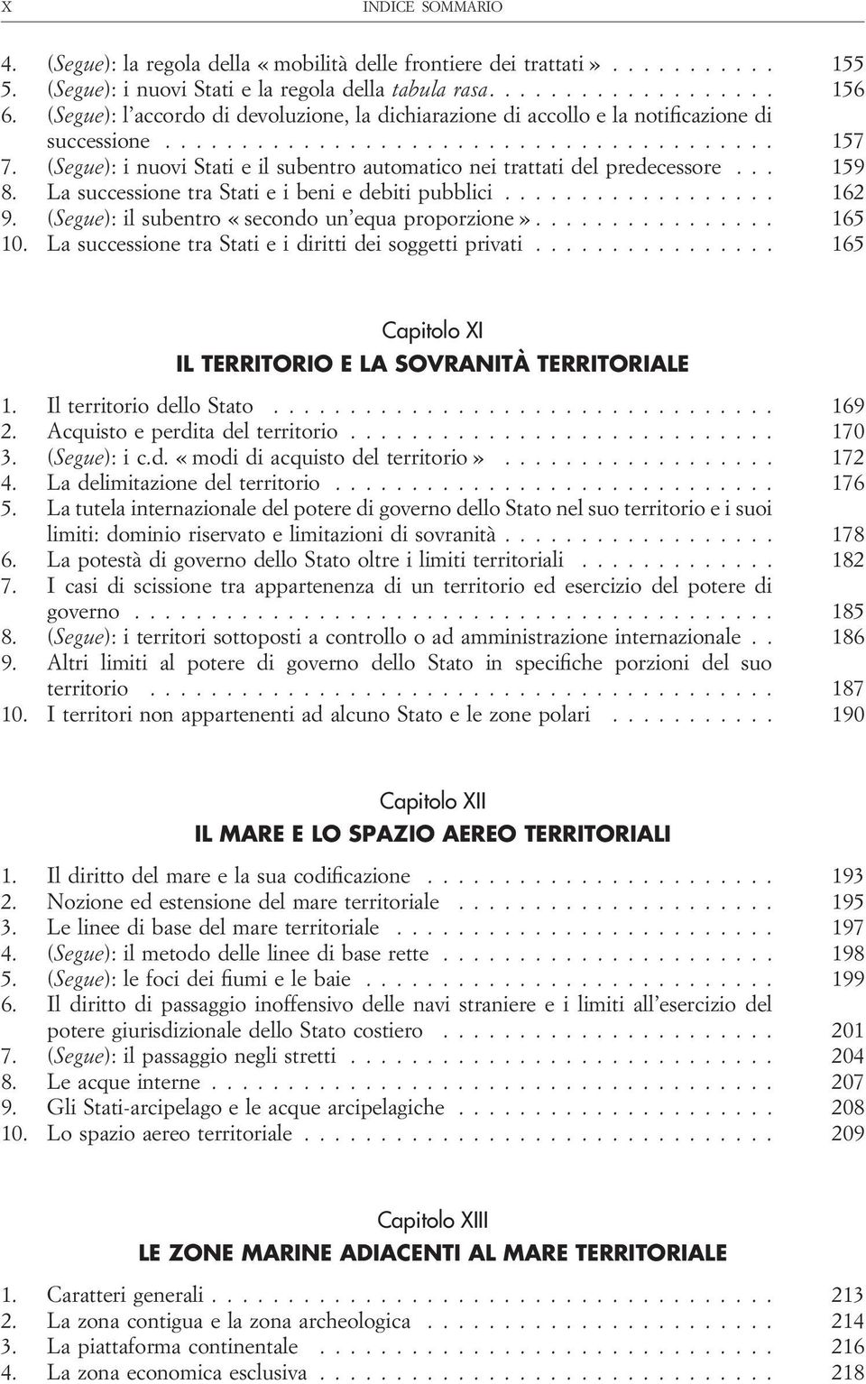 (Segue): i nuovi Stati e il subentro automatico nei trattati del predecessore... 159 8. La successione tra Stati e i beni e debiti pubblici.................. 162 9.