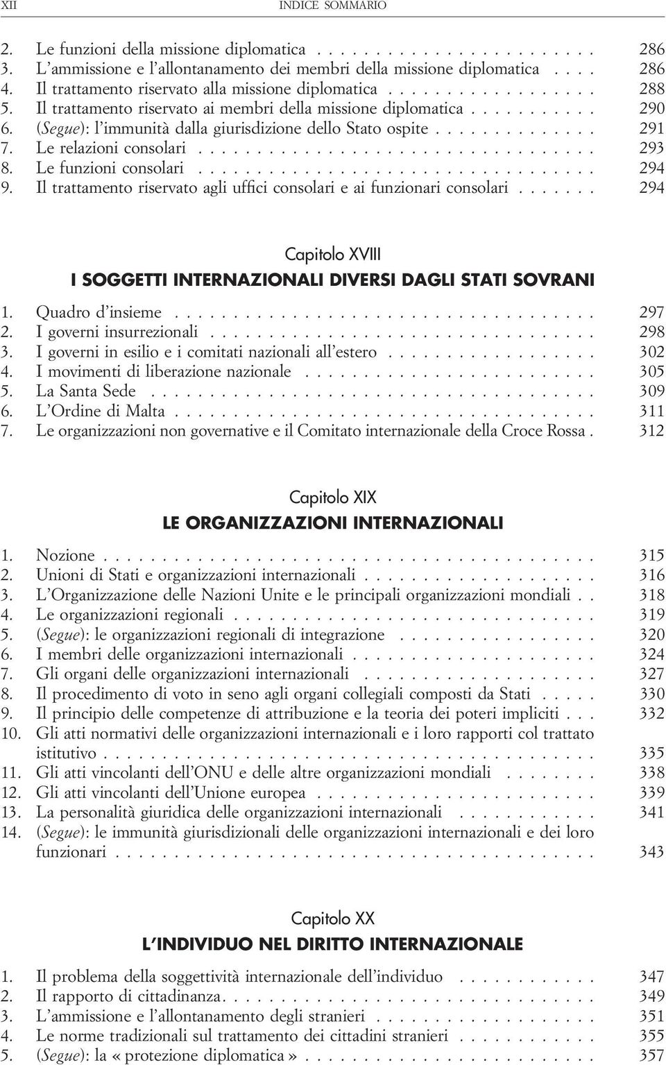 (Segue): l immunità dalla giurisdizione dello Stato ospite.............. 291 7. Le relazioni consolari.................................. 293 8. Le funzioni consolari.................................. 294 9.