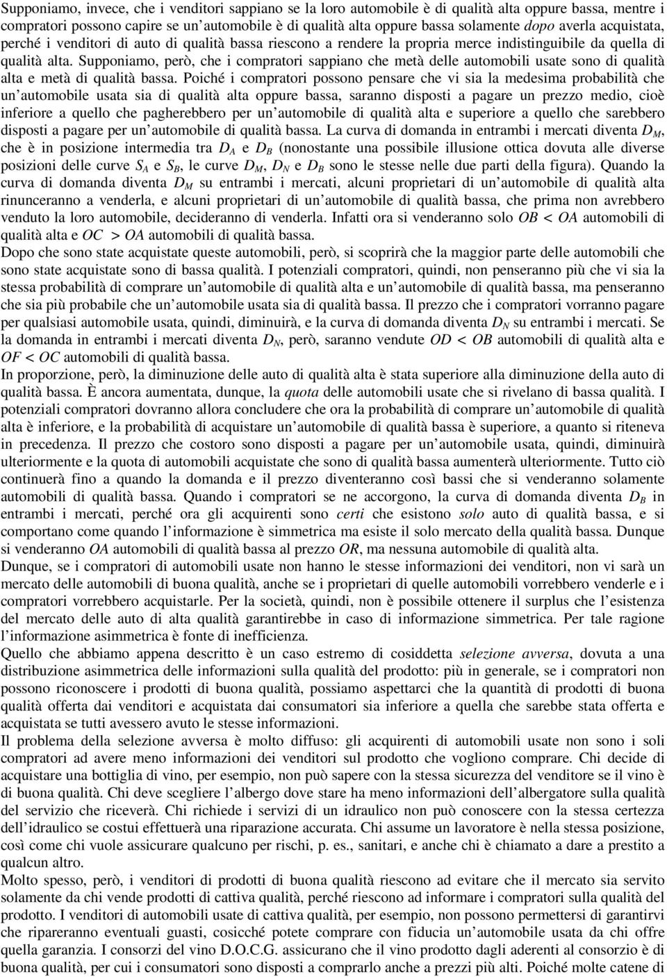 Supponiamo, però, che i compratori sappiano che metà delle automobili usate sono di qualità alta e metà di qualità bassa.