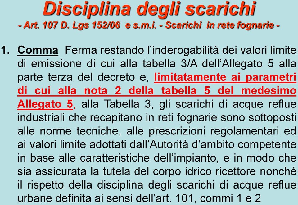 tabella 5 del medesimo Allegato 5, alla Tabella 3, gli scarichi di acque reflue industriali che recapitano in reti fognarie sono sottoposti alle norme tecniche, alle prescrizioni regolamentari