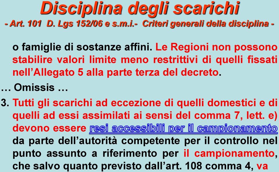 Tutti gli scarichi ad eccezione di quelli domestici e di quelli ad essi assimilati ai sensi del comma 7, lett.