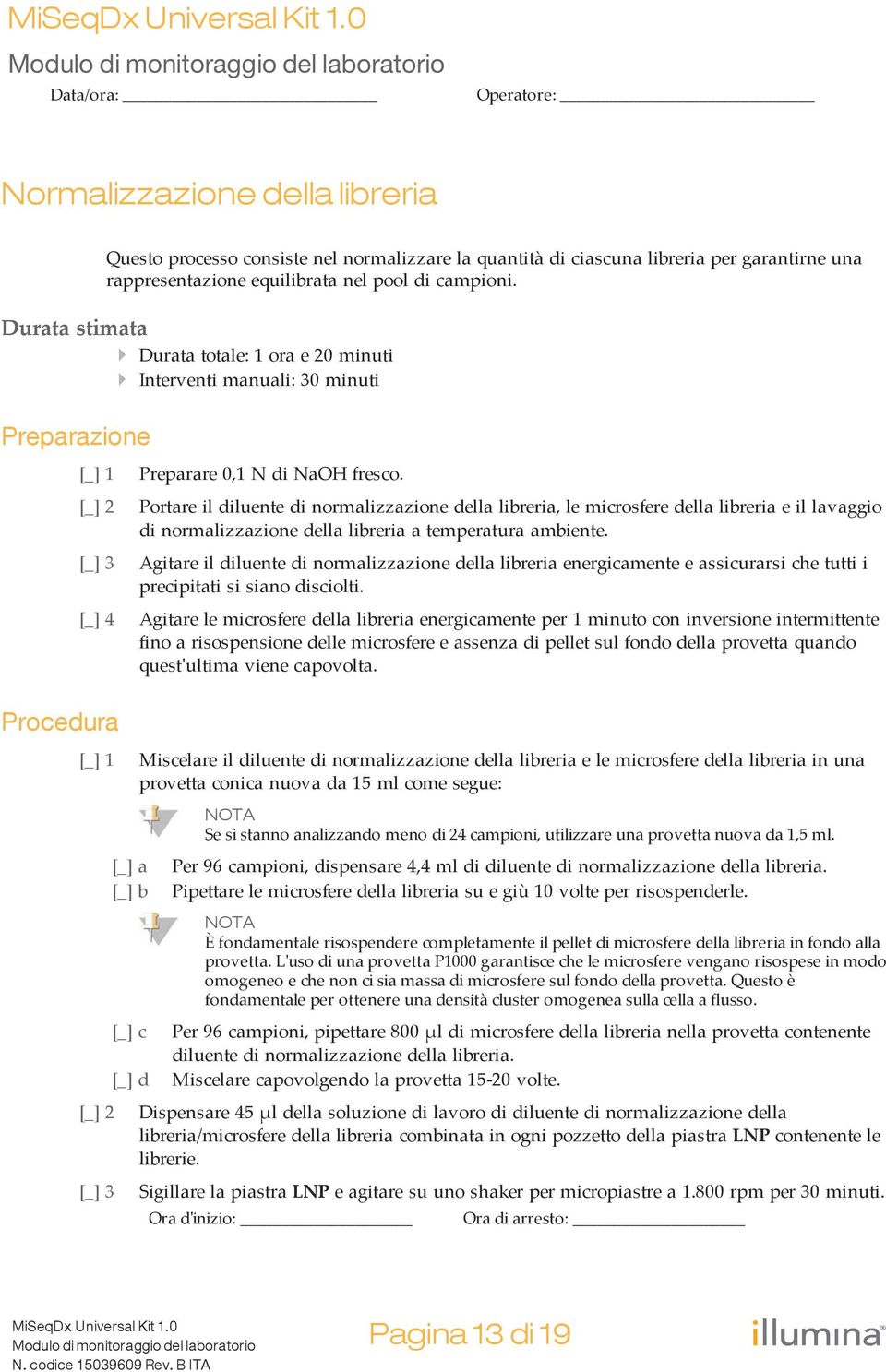 Portare il diluente di normalizzazione della libreria, le microsfere della libreria e il lavaggio di normalizzazione della libreria a temperatura ambiente.