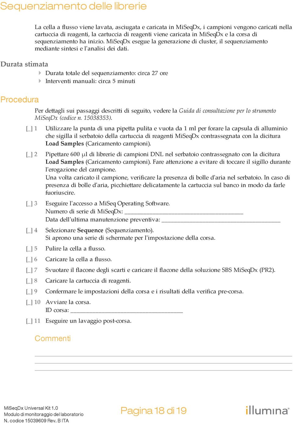 Durata stimata } Durata totale del sequenziamento: circa 27 ore } Interventi manuali: circa 5 minuti Procedura [_] 5 [_] 6 [_] 7 [_] 8 [_] 9 0 1 Per dettagli sui passaggi descritti di seguito, vedere