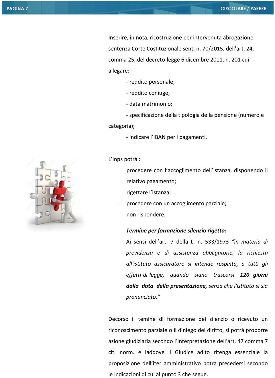 L Inps potrà : - procedere con l accoglimento dell istanza, disponendo il relativo pagamento; - rigettare l istanza; - procedere con un accoglimento parziale; - non rispondere.