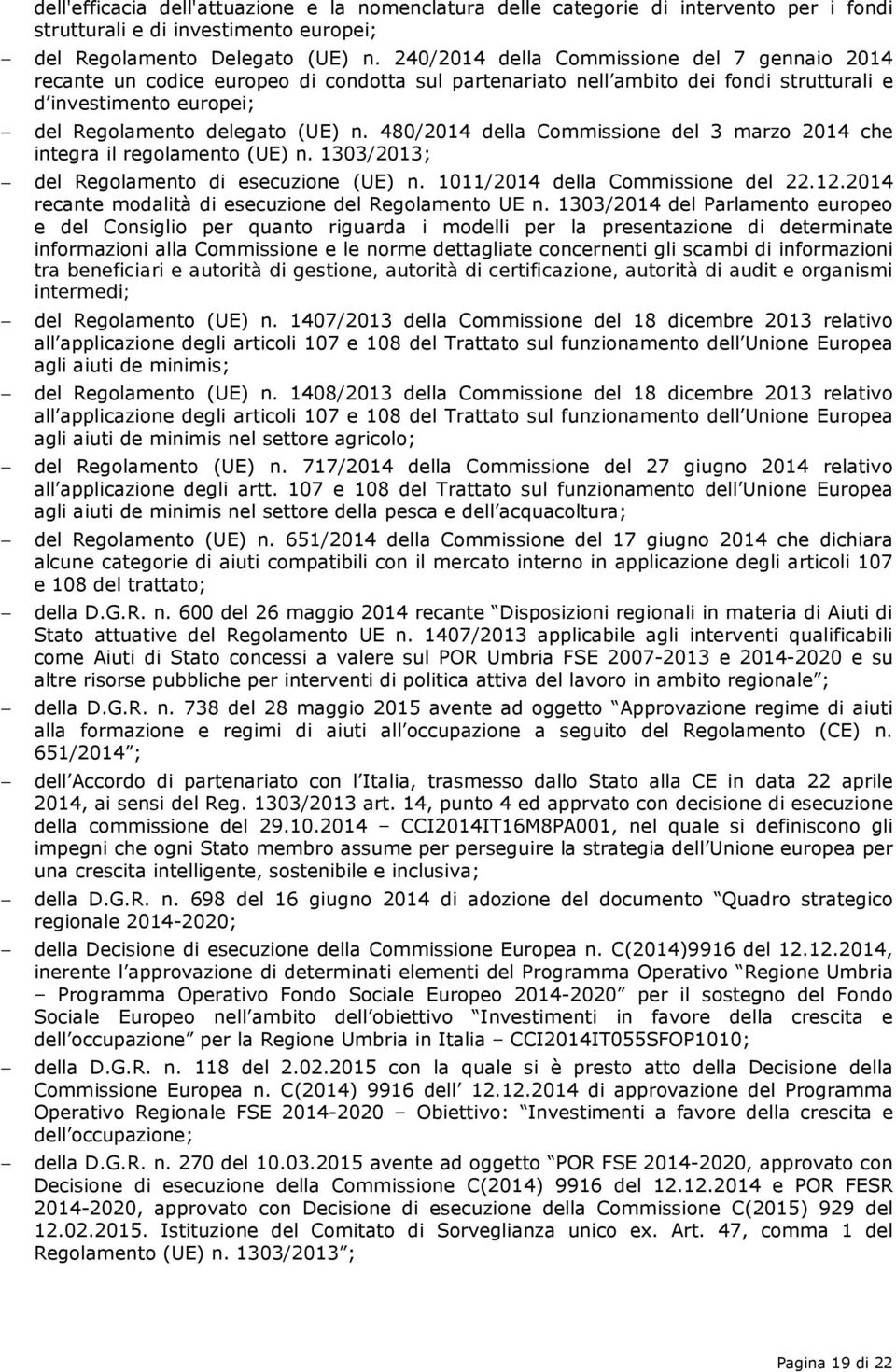 480/2014 della Commissione del 3 marzo 2014 che integra il regolamento (UE) n. 1303/2013; del Regolamento di esecuzione (UE) n. 1011/2014 della Commissione del 22.12.