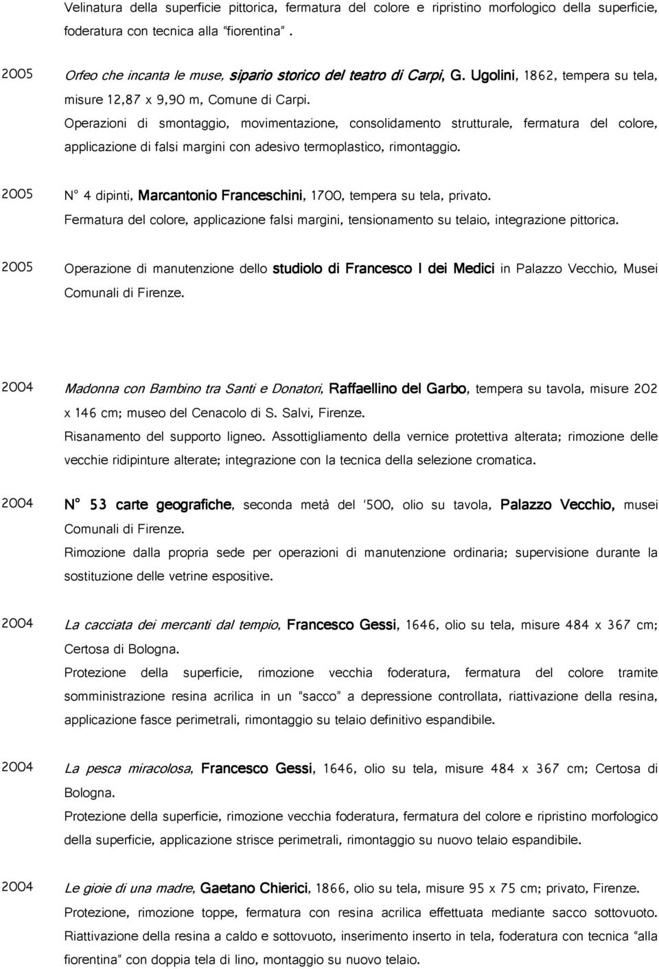 termoplastico rimontaggio N dipinti Marcantonio Franceschini tempera su tela privato Fermatura del colore applicazione falsi margini tensionamento su telaio integrazione pittorica Operazione di