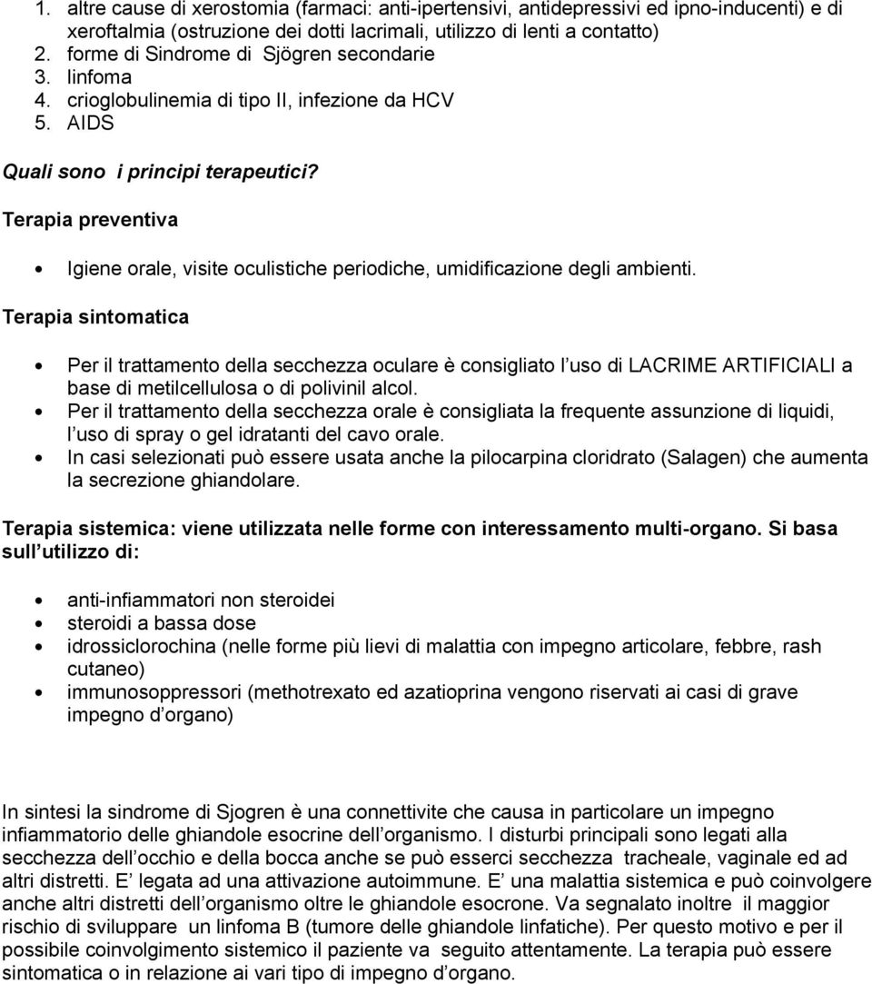 Terapia preventiva Igiene orale, visite oculistiche periodiche, umidificazione degli ambienti.