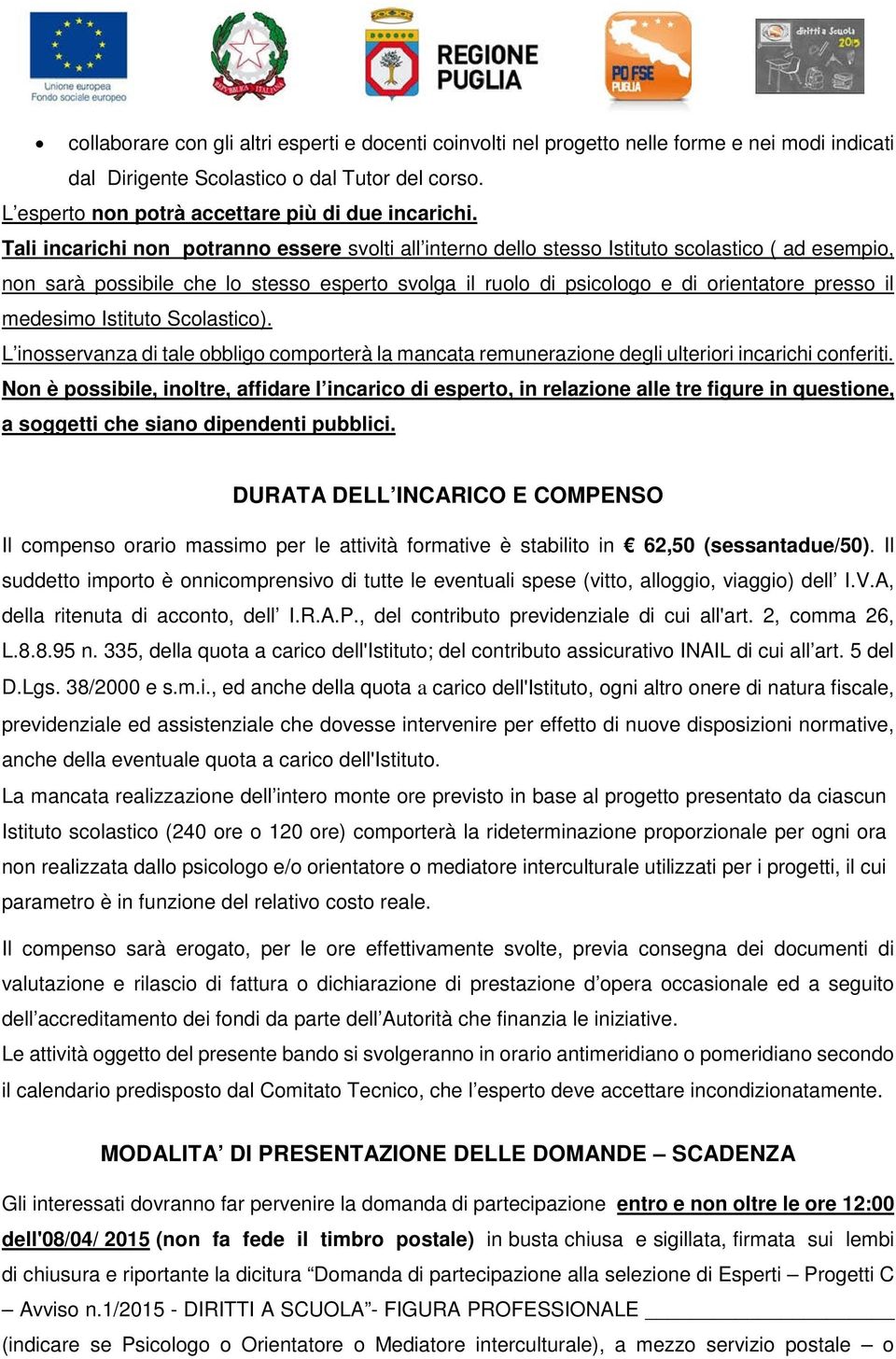 medesimo Istituto Scolastico). L inosservanza di tale obbligo comporterà la mancata remunerazione degli ulteriori incarichi conferiti.