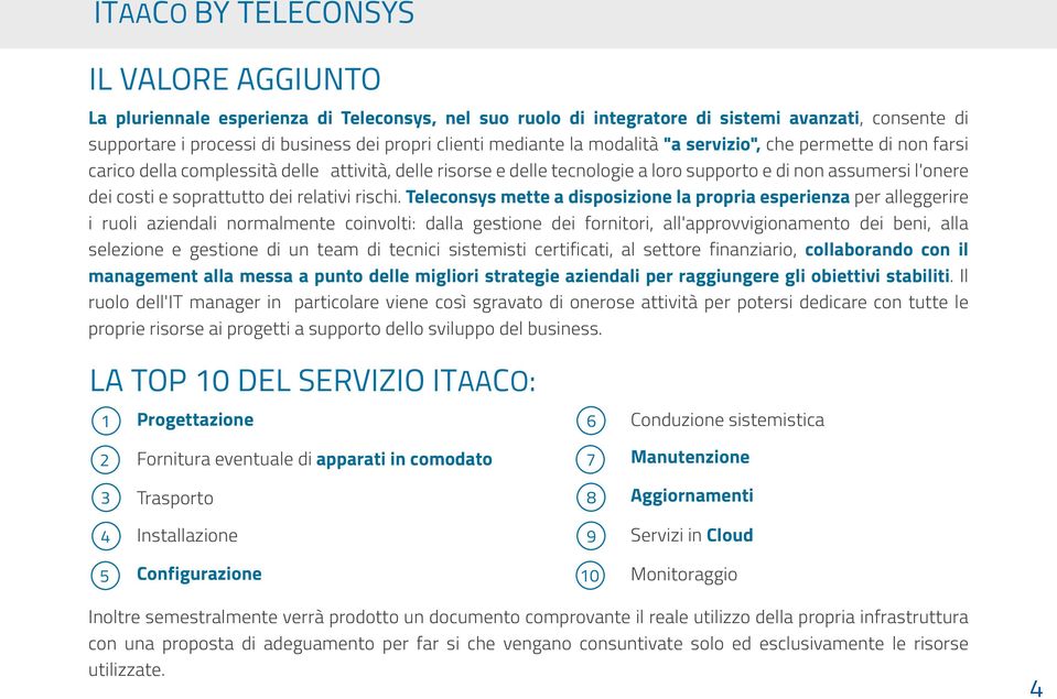 Teleconsys mette a disposizione la propria esperienza per alleggerire i ruoli aziendali normalmente coinvolti: dalla gestione dei fornitori, all'approvvigionamento dei beni, alla selezione e gestione