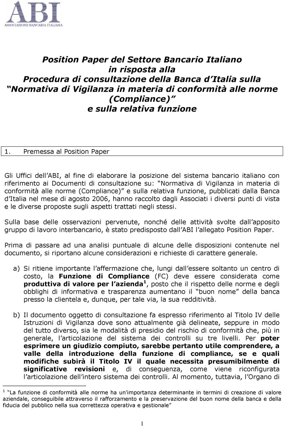 Premessa al Position Paper Gli Uffici dell ABI, al fine di elaborare la posizione del sistema bancario italiano con riferimento ai Documenti di consultazione su: Normativa di Vigilanza in materia di