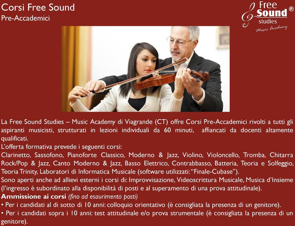 L offerta formativa prevede i seguenti corsi: Clarinetto, Sassofono, Pianoforte Classico, Moderno & Jazz, Violino, Violoncello, Tromba, Chitarra Rock/Pop & Jazz, Canto Moderno & Jazz, Basso
