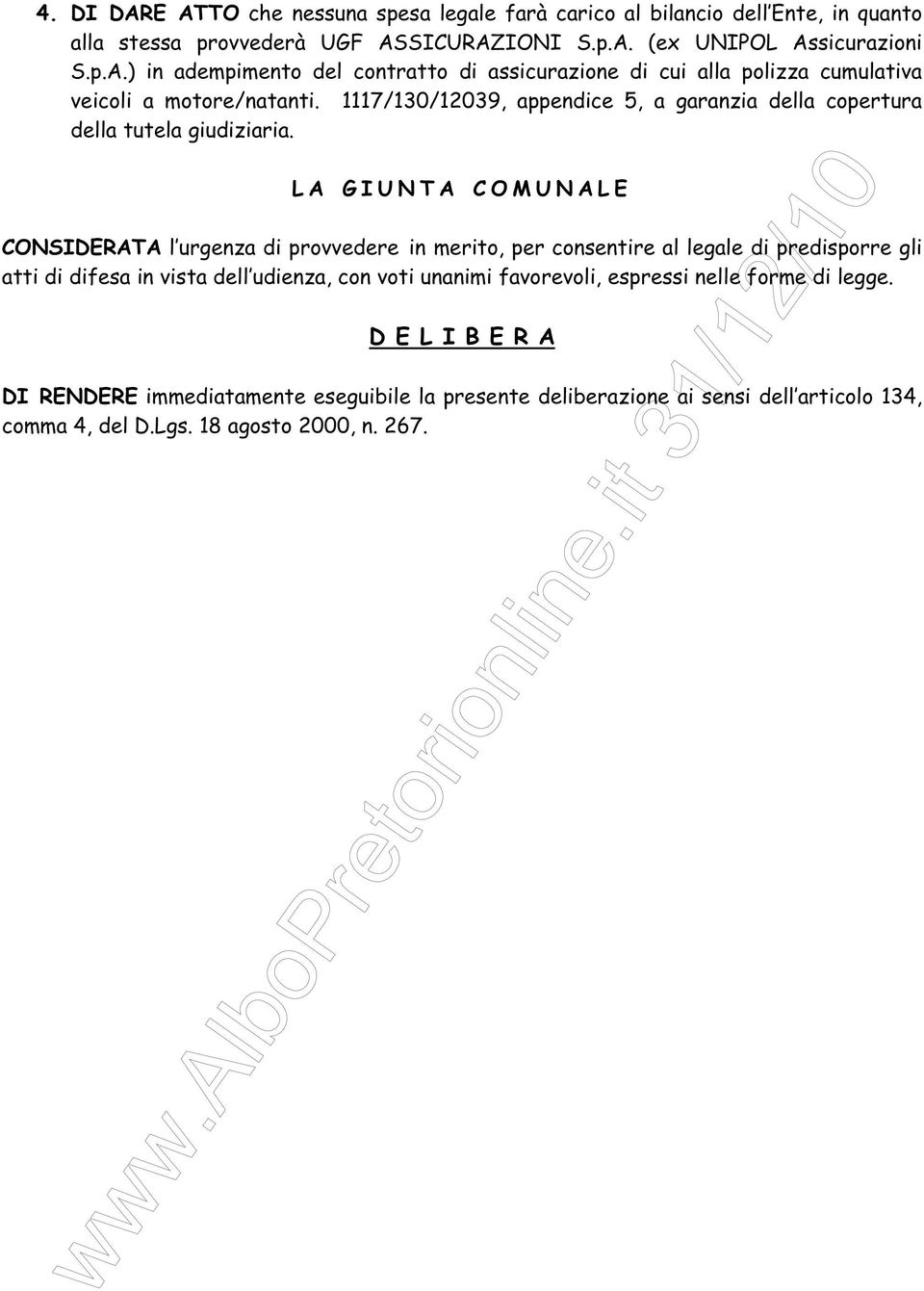 L A G I U N T A C O M U N A L E CONSIDERATA l urgenza di provvedere in merito, per consentire al legale di predisporre gli atti di difesa in vista dell udienza, con voti unanimi