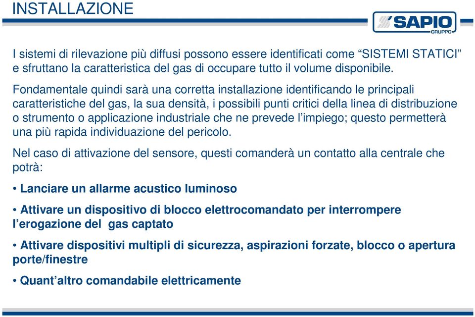 applicazione industriale che ne prevede l impiego; questo permetterà una più rapida individuazione del pericolo.