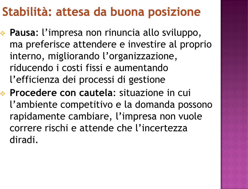 processi di gestione Procedere con cautela: situazione in cui l ambiente competitivo e la