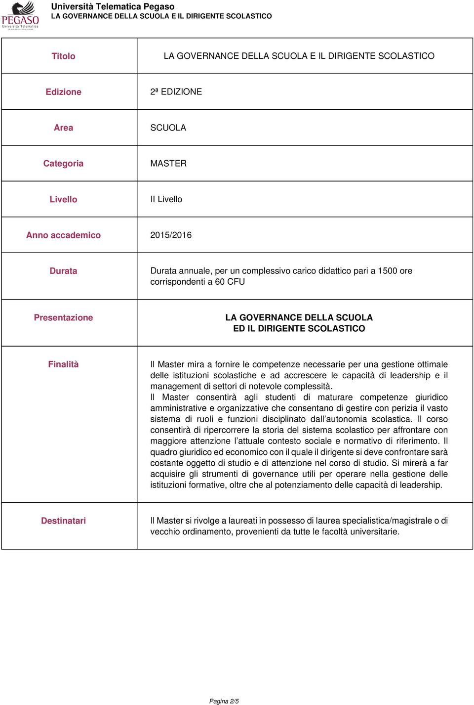 accrescere le capacità di leadership e il management di settori di notevole complessità.