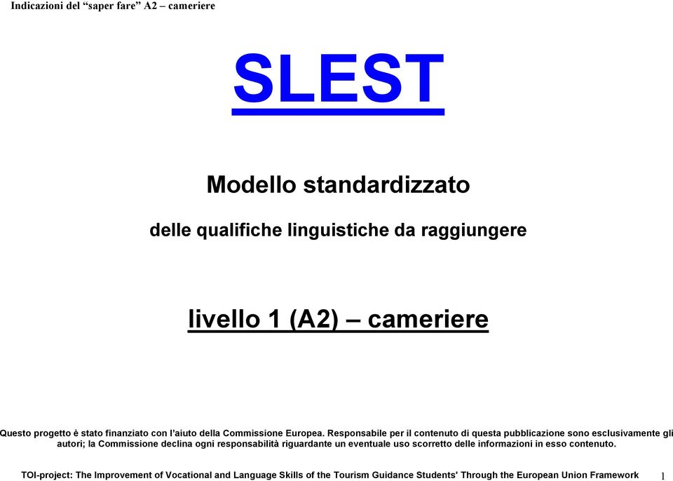 Responsabile per il contenuto di questa pubblicazione sono esclusivamente gli autori; la Commissione declina ogni responsabilità