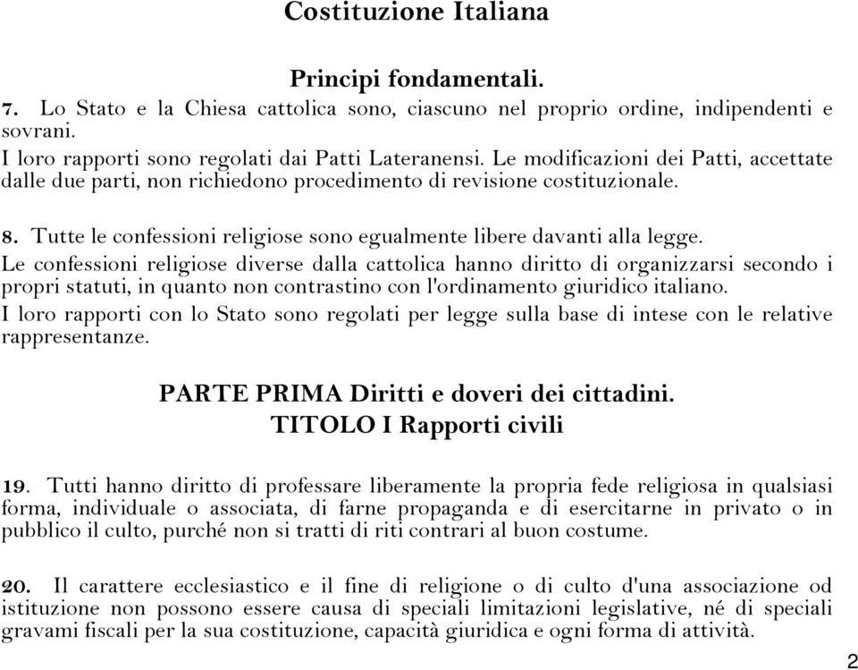 Le confessioni religiose diverse dalla cattolica hanno diritto di organizzarsi secondo i propri statuti, in quanto non contrastino con l'ordinamento giuridico italiano.