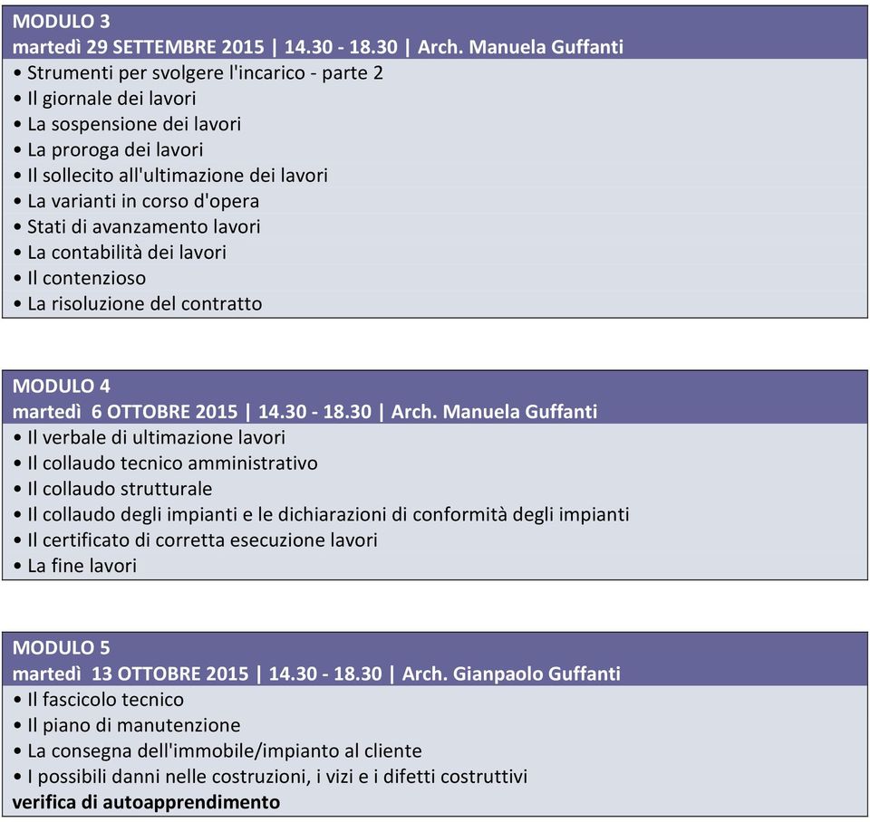 d'opera Stati di avanzamento lavori La contabilità dei lavori Il contenzioso La risoluzione del contratto MODULO 4 martedì 6 OTTOBRE 2015 14.30-18.30 Arch.