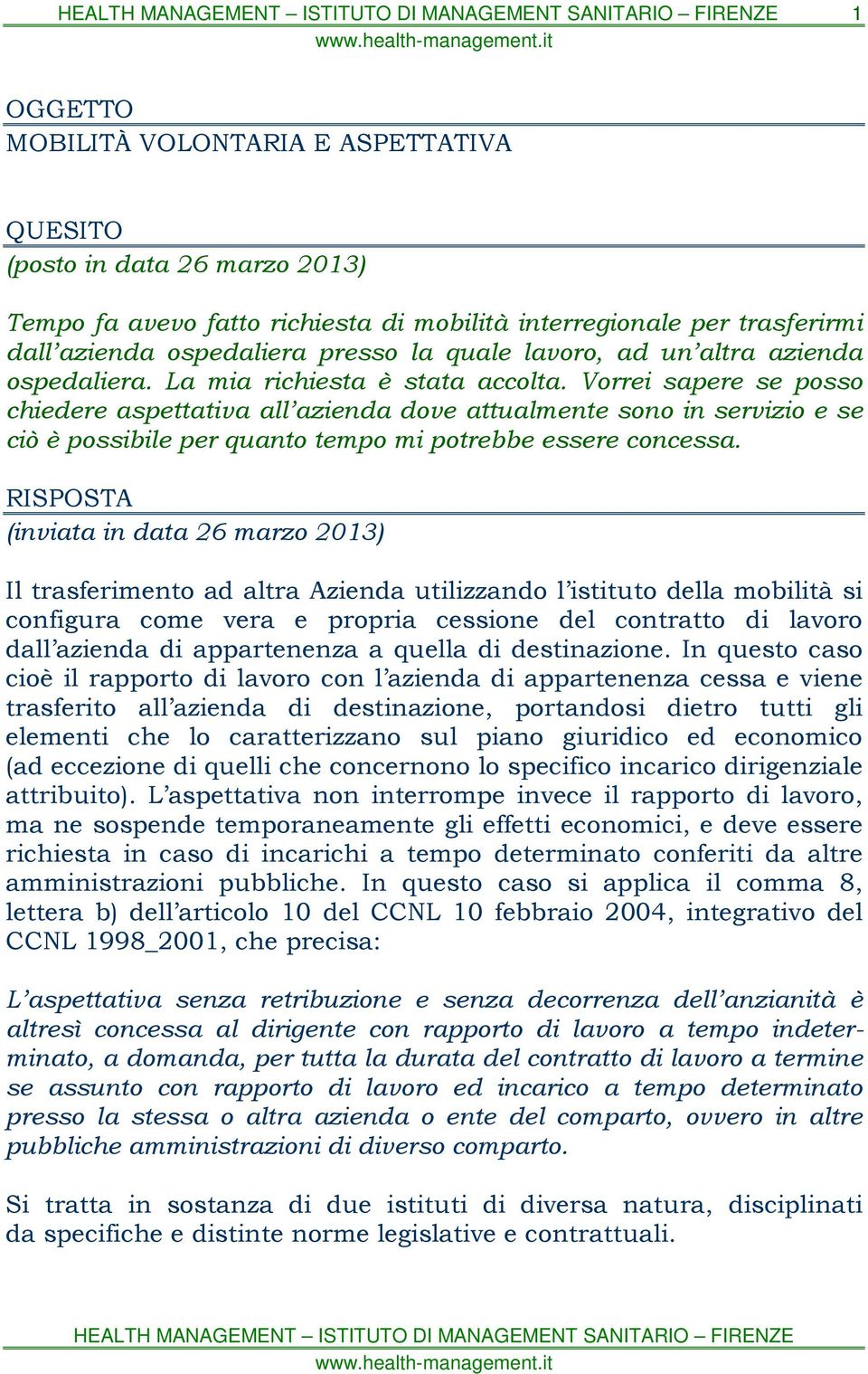 Vorrei sapere se posso chiedere aspettativa all azienda dove attualmente sono in servizio e se ciò è possibile per quanto tempo mi potrebbe essere concessa.