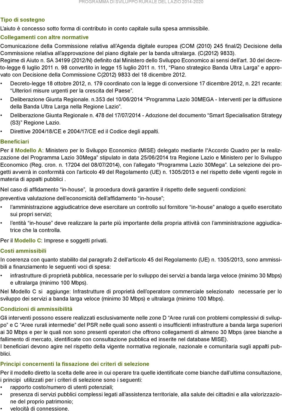 per la banda ultralarga. (C(2012) 9833). Regime di Aiuto n. SA 34199 (2012/N) definito dal Ministero dello Sviluppo Economico ai sensi dell art. 30 del decreto-legge 6 luglio 2011 n.