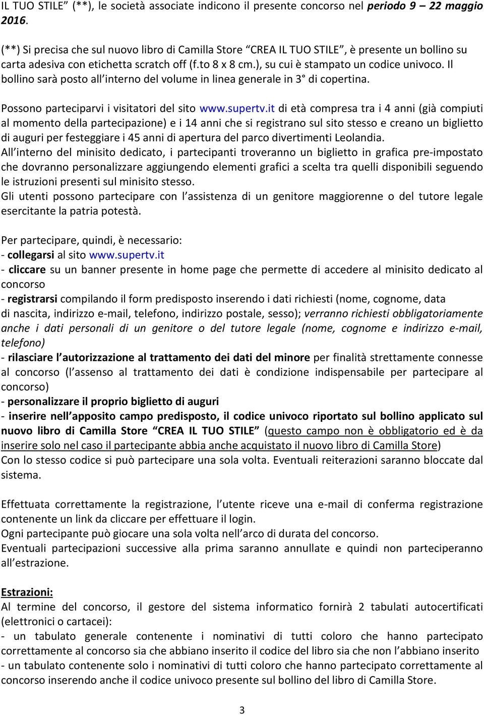 Il bollino sarà posto all interno del volume in linea generale in 3 di copertina. Possono parteciparvi i visitatori del sito www.supertv.