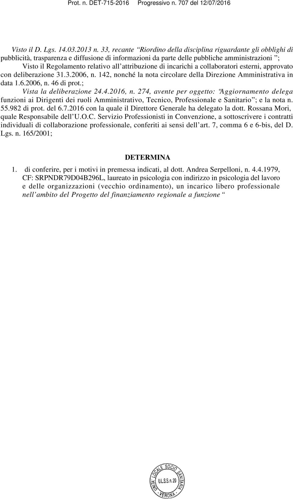 attribuzione di incarichi a collaboratori esterni, approvato con deliberazione 31.3.2006, n. 142, nonché la nota circolare della Direzione Amministrativa in data 1.6.2006, n. 46 di prot.