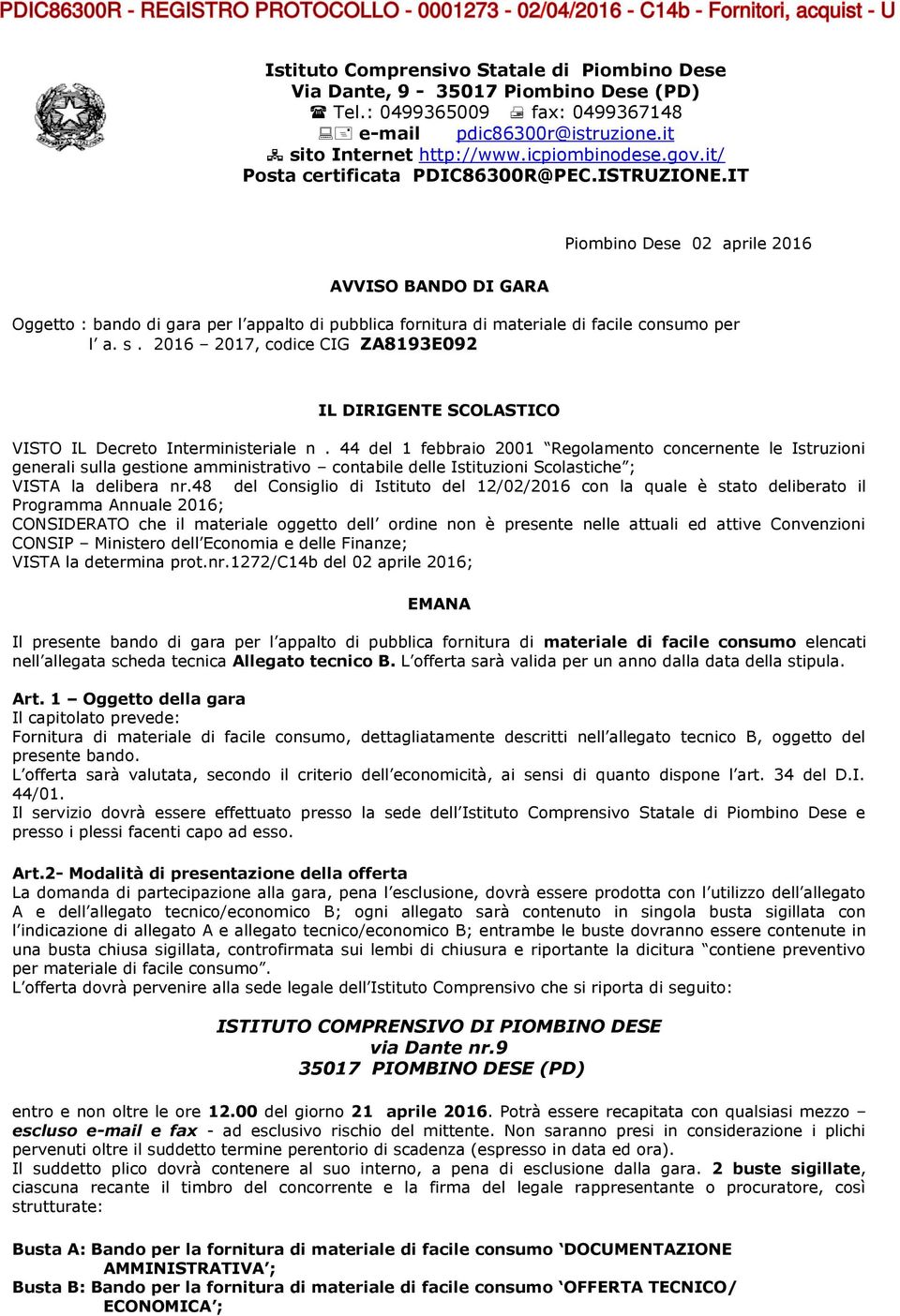 s. 2016 2017, codice CIG ZA8193E092 IL DIRIGENTE SCOLASTICO VISTO IL Decreto Interministeriale n.