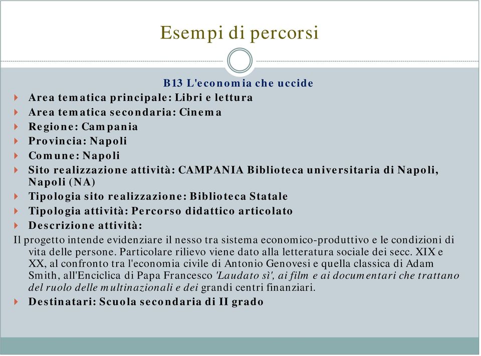 evidenziare il nesso tra sistema economico-produttivo e le condizioni di vita delle persone. Particolare rilievo viene dato alla letteratura sociale dei secc.