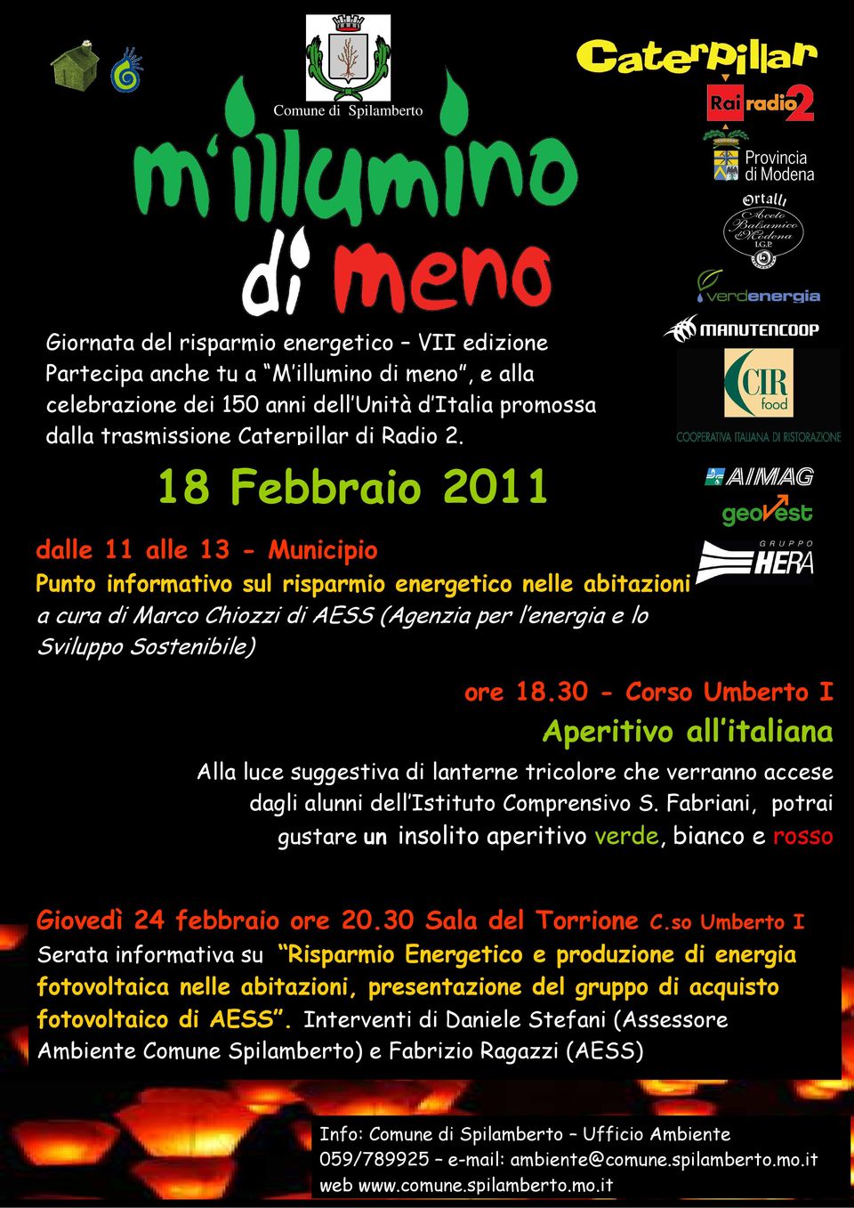 18 Febbraio 2011 dalle 11 alle 13 - Municipio Punto informativo sul risparmio energetico nelle abitazioni a cura di Marco Chiozzi di AESS (Agenzia per l energia e lo Sviluppo Sostenibile) ore 18.